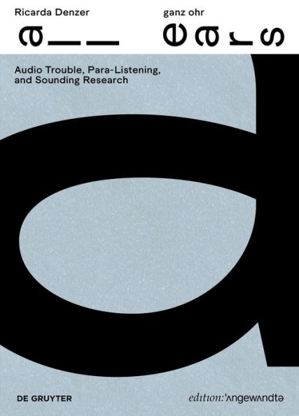 Ricarda Denzer - ganz ohr / all ears: Audio Trouble, Para-Listening and Sounding Research