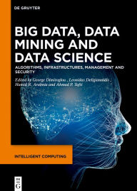 Title: Big Data, Data Mining and Data Science: Algorithms, Infrastructures, Management and Security, Author: George Dimitoglou