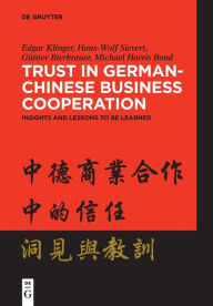 Title: Trust in German-Chinese Business Cooperation: Insights and Lessons to be Learned, Author: Edgar Klinger