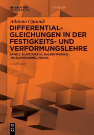 Title: Differentialgleichungen in der Festigkeits- und Verformungslehre: Elastostatik, Balkentheorie, Impulsanregung, Pendel, Author: Adriano Oprandi