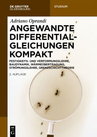 Title: Angewandte Differentialgleichungen Kompakt: Festigkeits- und Verformungslehre, Baudynamik, Wärmeübertragung, Strömungslehre, Grenzschichttheorie, Author: Adriano Oprandi