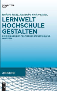 Title: Lernwelt Hochschule gestalten: Dimensionen der politischen Steuerung und Konzepte, Author: Richard Stang