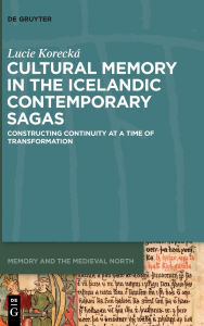 Title: Cultural Memory in the Icelandic Contemporary Sagas: Constructing Continuity at a Time of Transformation, Author: Lucie Korecká