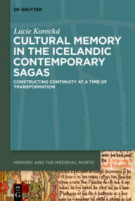 Title: Cultural Memory in the Icelandic Contemporary Sagas: Constructing Continuity at a Time of Transformation, Author: Lucie Korecká