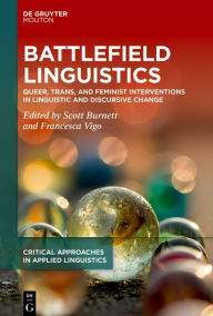 Title: Battlefield Linguistics: Queer, Trans, and Feminist Interventions in Linguistic and Discursive Change, Author: Scott Burnett