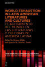 World Exhaustion in Latin American Literatures and Cultures / El agotamiento del mundo en las literaturas y culturas de América Latina