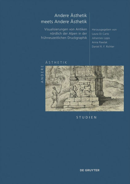 Andere Ästhetik meets Andere Ästhetik: Visualisierungen von Antiken nördlich der Alpen in der frühneuzeitlichen Druckgraphik