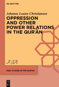 Title: Oppression and Other Power Relations in the Qur?an, Author: Johanne Louise Christiansen