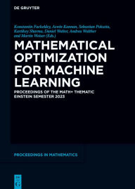 Title: Mathematical Optimization for Machine Learning: Proceedings of the MATH+ Thematic Einstein Semester 2023, Author: Konstantin Fackeldey