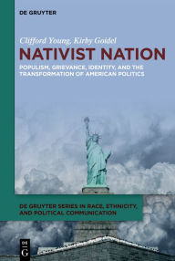 Title: Nativist Nation: Populism, Grievance, Identity, and the Transformation of American Politics, Author: Clifford Young