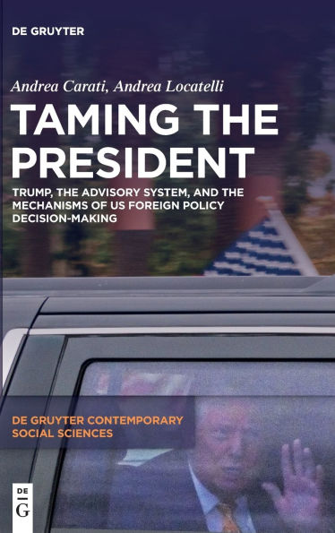 Taming the President: Trump, the Advisory System, and the Mechanisms of US Foreign Policy Decision-Making