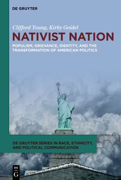 Nativist Nation: Populism, Grievance, Identity, and the Transformation of American Politics