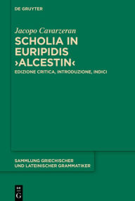 Title: Scholia in Euripidis >Alcestin<: Edizione critica, introduzione, indici, Author: Jacopo Cavarzeran
