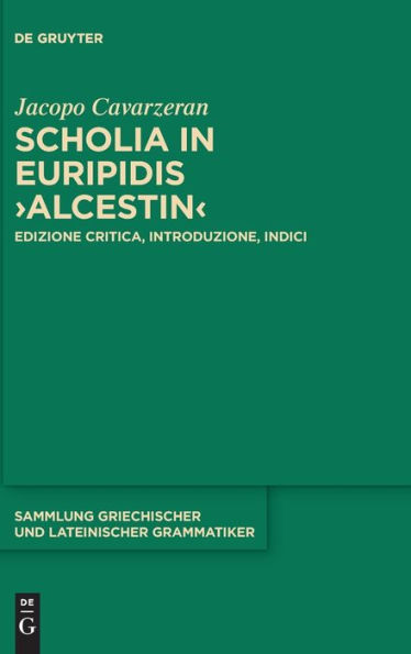 Scholia in Euripidis >Alcestin<: Edizione critica, introduzione, indici