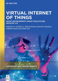 Title: Virtual Internet of Things: Smart Environments, Smart Healthcare, Industry 4.0, Author: N. Gayathri