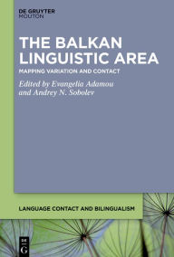 Title: The Balkan Linguistic Area: An Atlas of Variation and Contact, Author: Evangelia Adamou