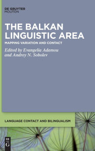 Title: The Balkan Linguistic Area: An Atlas of Variation and Contact, Author: Evangelia Adamou
