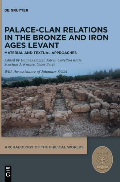 Palace-Clan Relations in the Bronze and Iron Ages Levant: Textual and Material Approaches