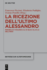 Title: La ricezione dell'ultimo Alessandro: Mirabilia e violenza al di qua e al di là dell'Indo, Author: Francesca Piccioni