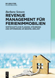 Title: Revenue Management für Ferienimmobilien: Wirtschaftliche Planung, Steuerung und Optimierung am Beispiel erklärt, Author: Barbara Sensen