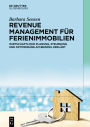 Revenue Management für Ferienimmobilien: Wirtschaftliche Planung, Steuerung und Optimierung am Beispiel erklärt