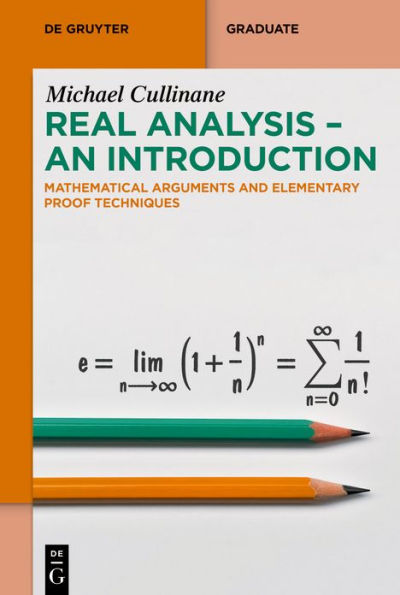 Real Analysis - An Introduction: Mathematical Arguments and Elementary Proof Techniques