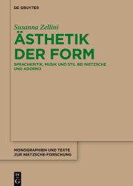 Title: Ästhetik der Form: Sprachkritik, Musik und Stil bei Nietzsche und Adorno, Author: Susanna Zellini