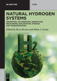 Title: Natural Hydrogen Systems: Properties, Occurrences, Generation Mechanisms, Exploration, Storage and Transportation, Author: Reza Rezaee