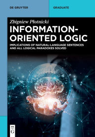 Title: Information-Oriented Logic: Implications of Natural-Language Sentences and All Logical Paradoxes Solved, Author: Zbigniew Plotnicki