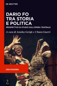 Title: Dario Fo tra storia e politica: Prospettive di studio sull'opera teatrale, Author: Annika Gerigk