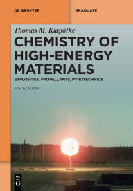 Title: Chemistry of High-Energy Materials: Explosives, Propellants, Pyrotechnics, Author: Thomas M. Klapötke