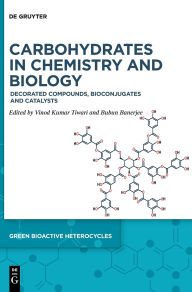 Title: Carbohydrates in Chemistry and Biology: Decorated Compounds, Bioconjugates and Catalysts, Author: Vinod Kumar Tiwari