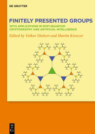 Title: Finitely Presented Groups: With Applications in Post-Quantum Cryptography and Artificial Intelligence, Author: Volker Diekert