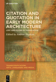 Title: Citation and Quotation in Early Modern Architecture: Lost and Found in Translation, Author: Andrew Hopkins