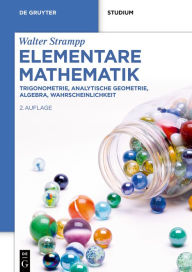 Title: Elementare Mathematik: Trigonometrie, Analytische Geometrie, Algebra, Wahrscheinlichkeit, Author: Walter Strampp