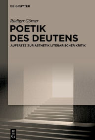 Title: Poetik des Deutens: Aufsätze zur Ästhetik literarischer Kritik, Author: Rüdiger Görner