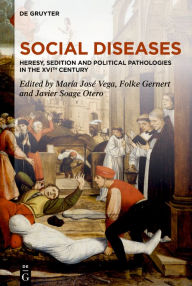 Title: Social Diseases: Heresy, Sedition and Political Pathologies in the XVIth century, Author: María José Vega