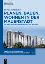Planen, Bauen, Wohnen in der Mauerstadt: Die West-Berliner Wohnungspolitik 1961-1990