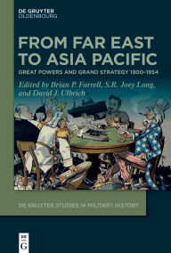 Title: From Far East to Asia Pacific: Great Powers and Grand Strategy 1900-1954, Author: Brian P. Farrell