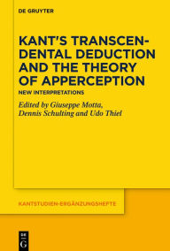 Title: Kant's Transcendental Deduction and the Theory of Apperception: New Interpretations, Author: Giuseppe Motta