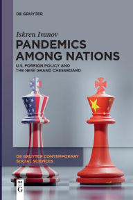 Title: Pandemics Among Nations: U.S. Foreign Policy and the New Grand Chessboard, Author: Iskren Ivanov
