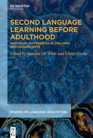 Title: Second Language Learning Before Adulthood: Individual Differences in Children and Adolescents, Author: Vanessa De Wilde