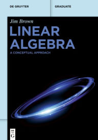 Title: Linear Algebra: A Conceptual Approach, Author: Jim L. Brown