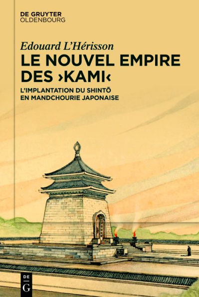Le nouvel empire des >kami<: L'implantation du shinto en Mandchourie japonaise