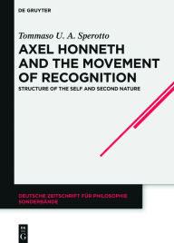 Title: Axel Honneth and the Movement of Recognition: Structure of the Self and Second Nature, Author: Tommaso U. A. Sperotto