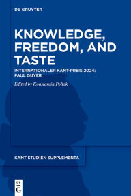 Title: Knowledge, Freedom, and Taste: Internationaler Kant-Preis 2024: Paul Guyer, Author: Konstantin Pollok