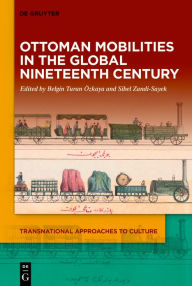 Title: Ottoman Mobilities in the Global Nineteenth Century, Author: Belgin Turan Özkaya