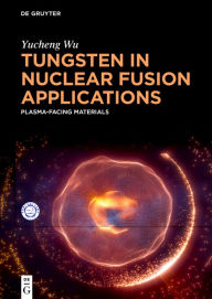 Title: Tungsten in Nuclear Fusion Applications: Plasma-Facing Materials, Author: Yucheng Wu