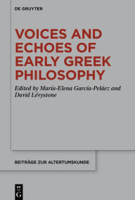 Title: Voices and Echoes of Early Greek Philosophy, Author: María-Elena García-Peláez