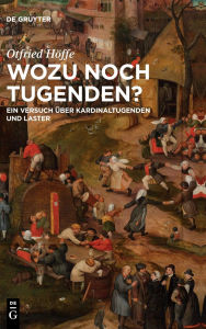 Title: Wozu noch Tugenden?: Ein Versuch über Kardinaltugenden und Laster, Author: Otfried Höffe